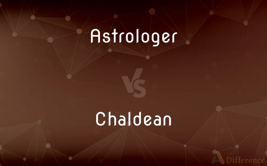 Astrologer vs. Chaldean — What's the Difference?