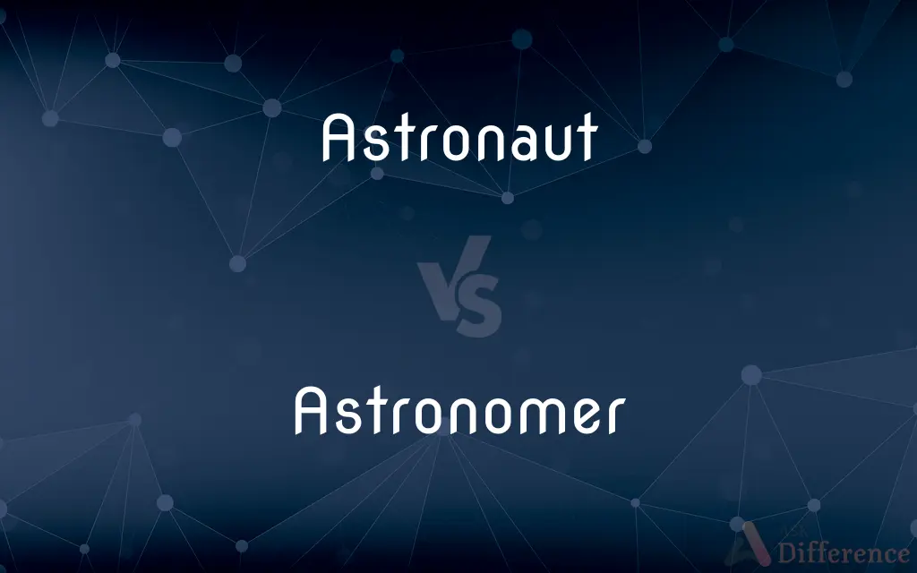 Astronaut vs. Astronomer — What's the Difference?
