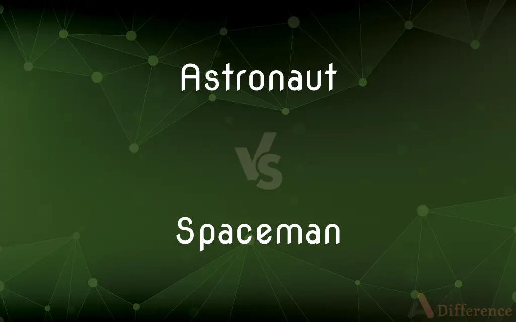 Astronaut vs. Spaceman — What's the Difference?