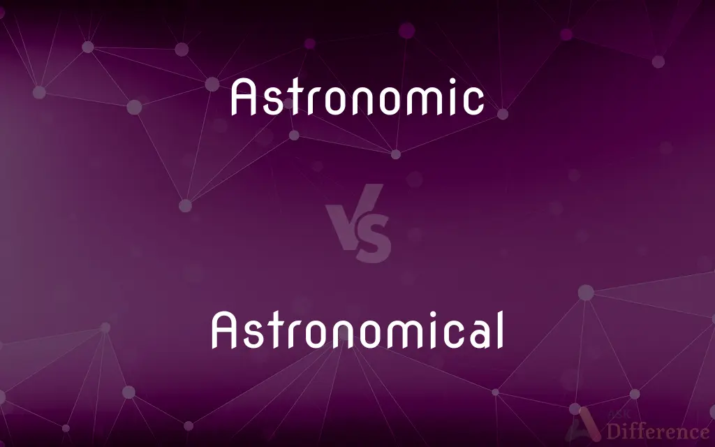Astronomic vs. Astronomical — What's the Difference?
