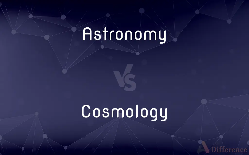 Astronomy vs. Cosmology — What's the Difference?