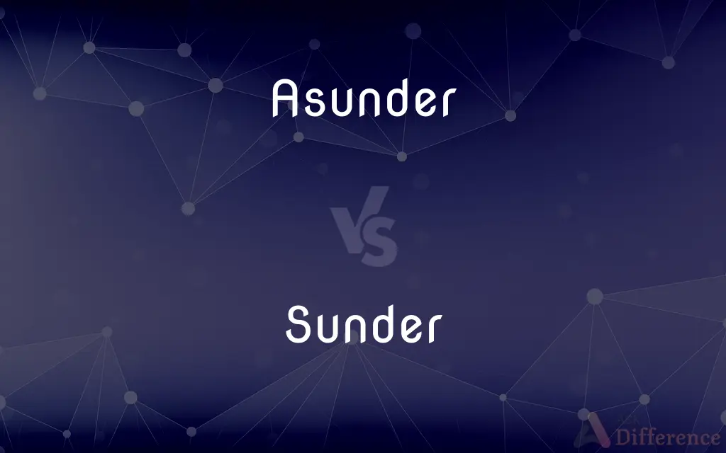 Asunder vs. Sunder — What's the Difference?
