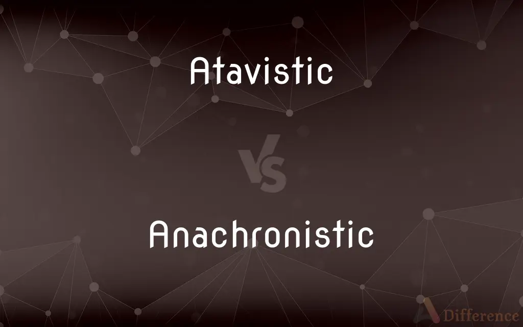 Atavistic vs. Anachronistic — What's the Difference?