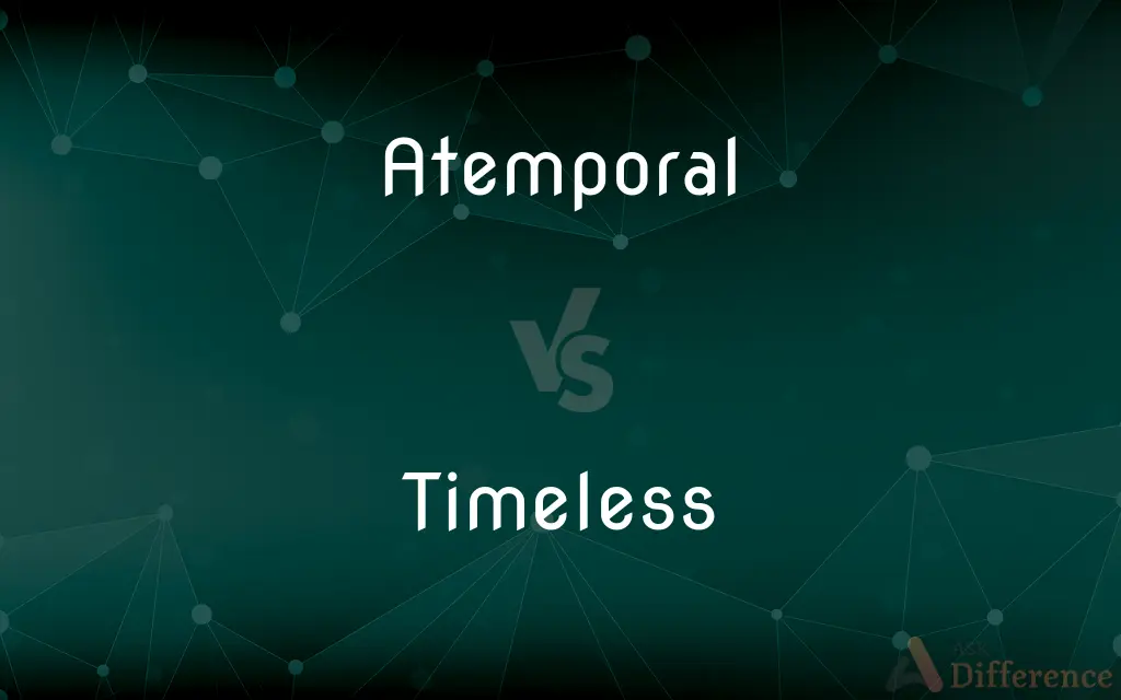 Atemporal vs. Timeless — What's the Difference?
