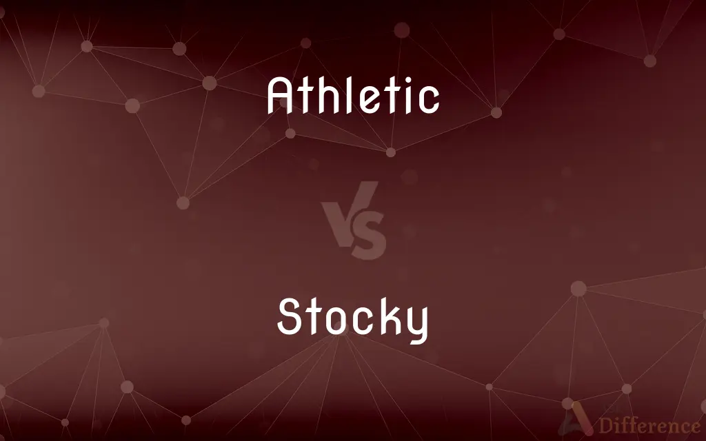 Athletic vs. Stocky — What's the Difference?