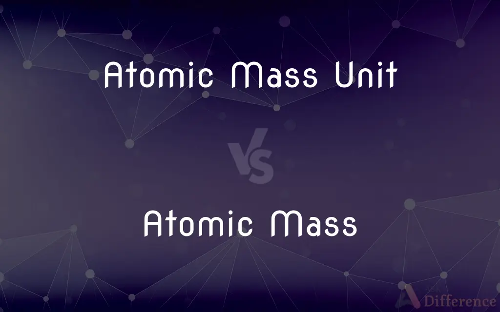 Atomic Mass Unit vs. Atomic Mass — What's the Difference?