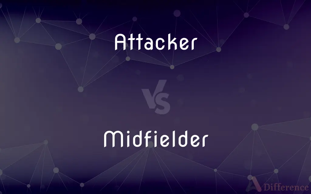 Attacker vs. Midfielder — What's the Difference?