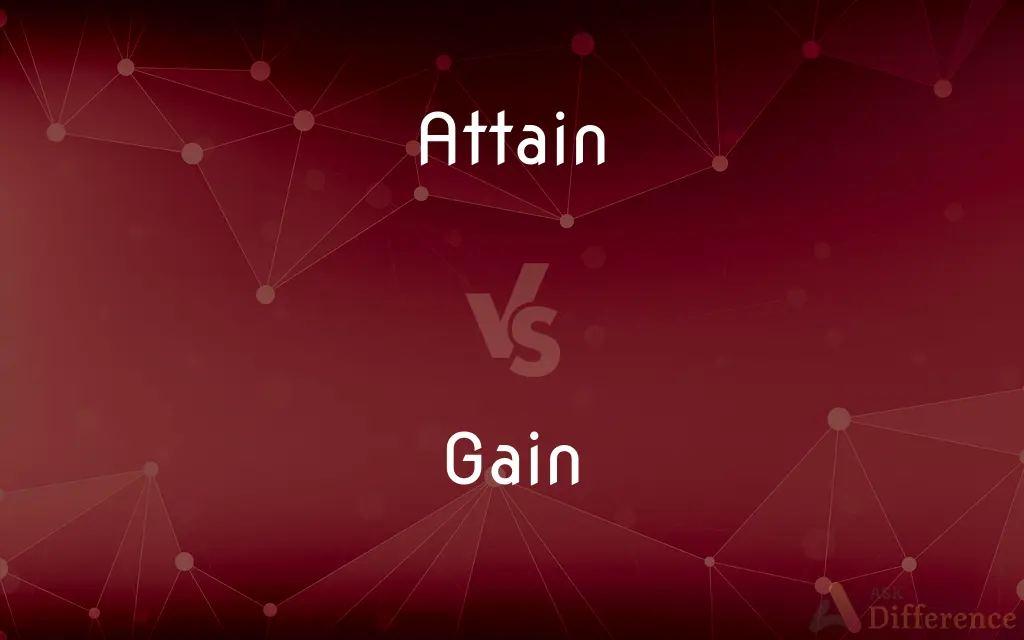 Attain vs. Gain — What's the Difference?