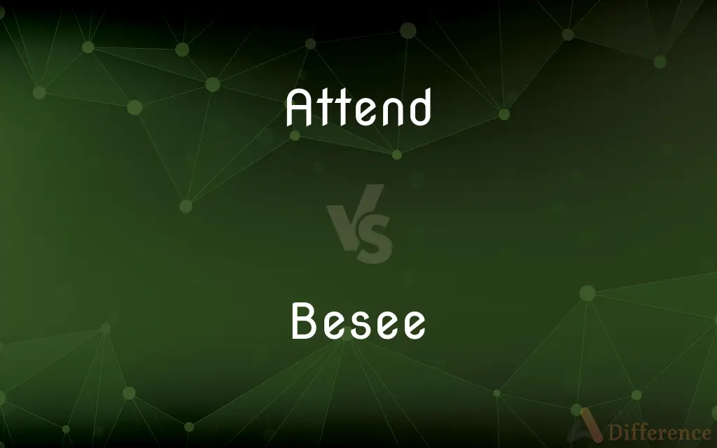 Attend vs. Besee — What's the Difference?