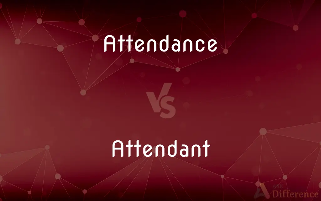 Attendance vs. Attendant — What's the Difference?