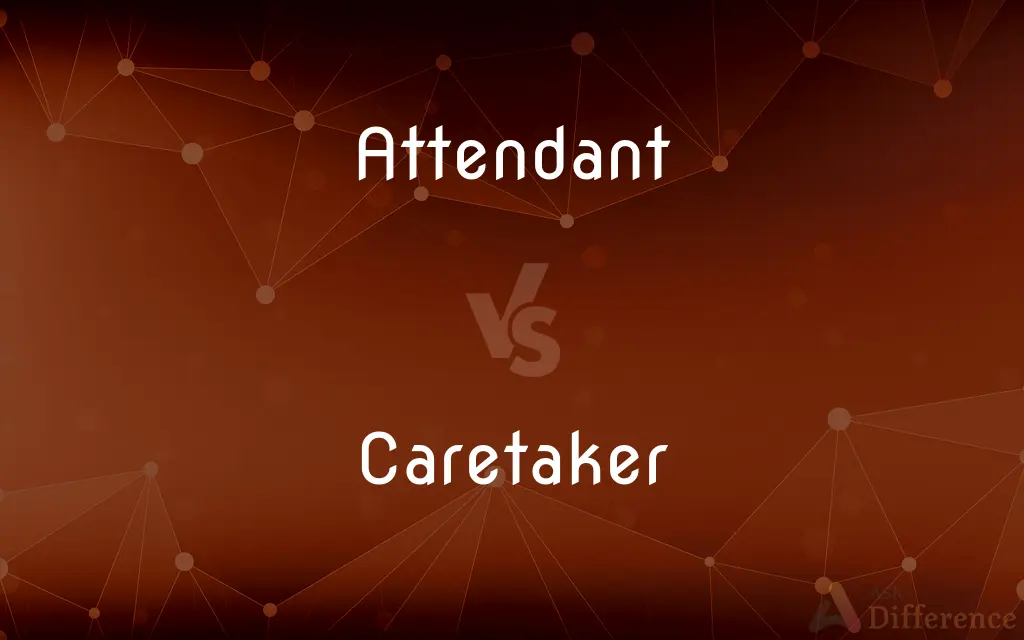 Attendant vs. Caretaker — What's the Difference?