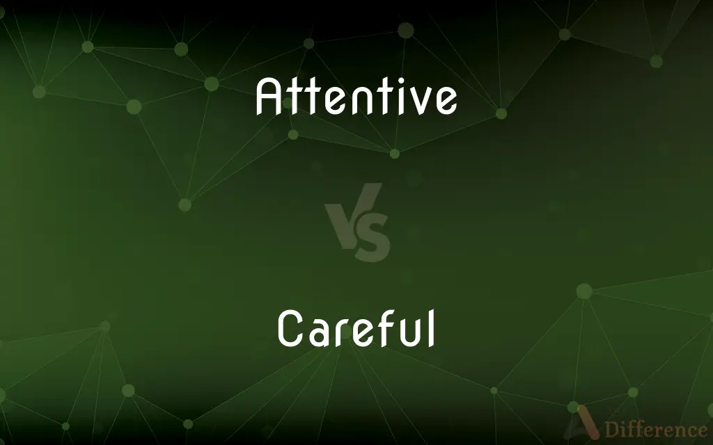 Attentive vs. Careful — What's the Difference?