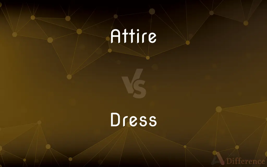 Attire vs. Dress — What's the Difference?