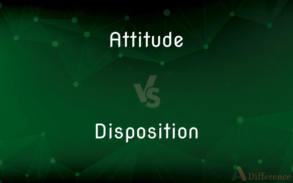 Attitude vs. Disposition — What's the Difference?