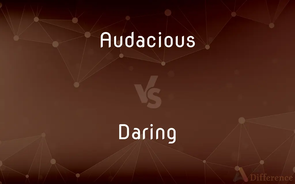Audacious vs. Daring — What's the Difference?