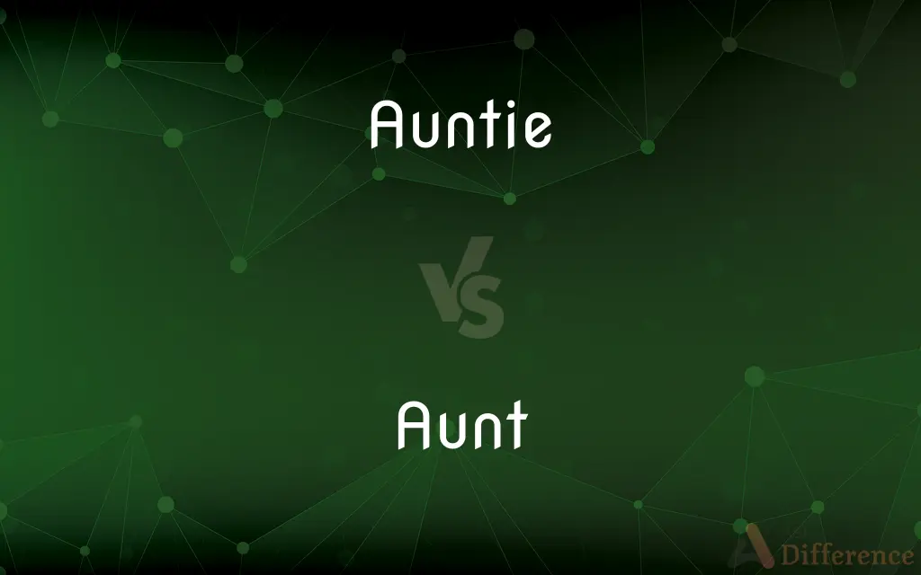 Auntie vs. Aunt — What's the Difference?