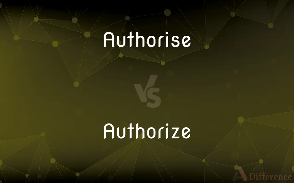 Authorise vs. Authorize — What's the Difference?