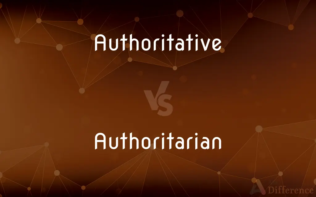 Authoritative vs. Authoritarian — What's the Difference?