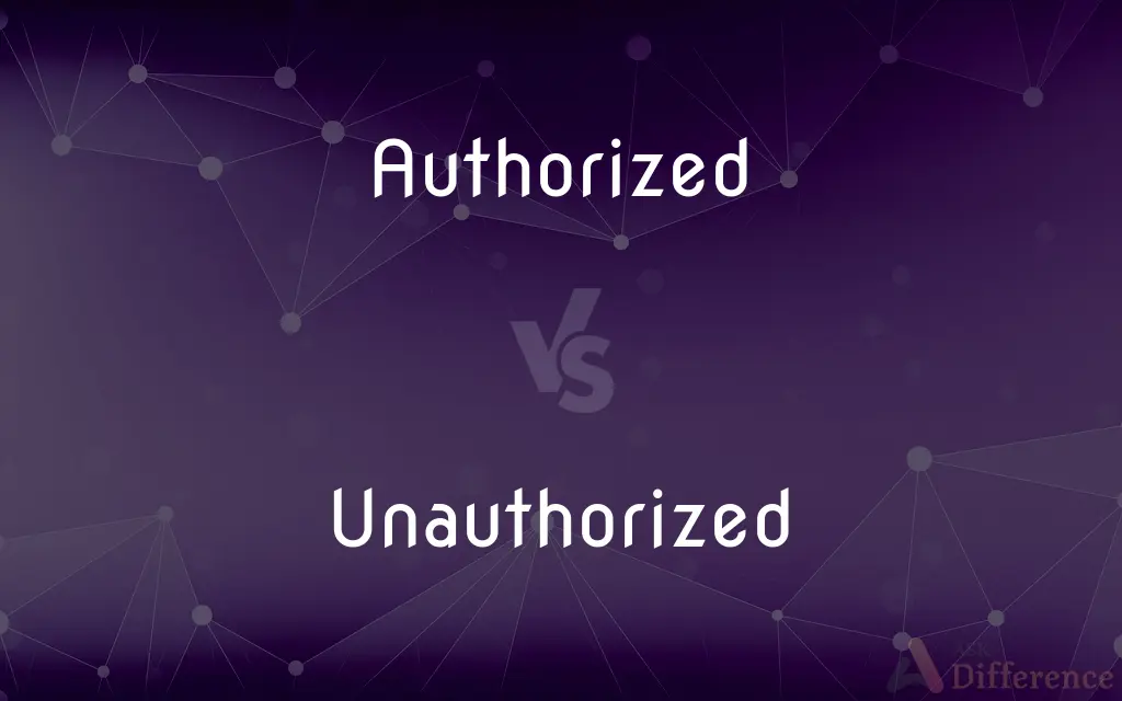 Authorized vs. Unauthorized — What's the Difference?