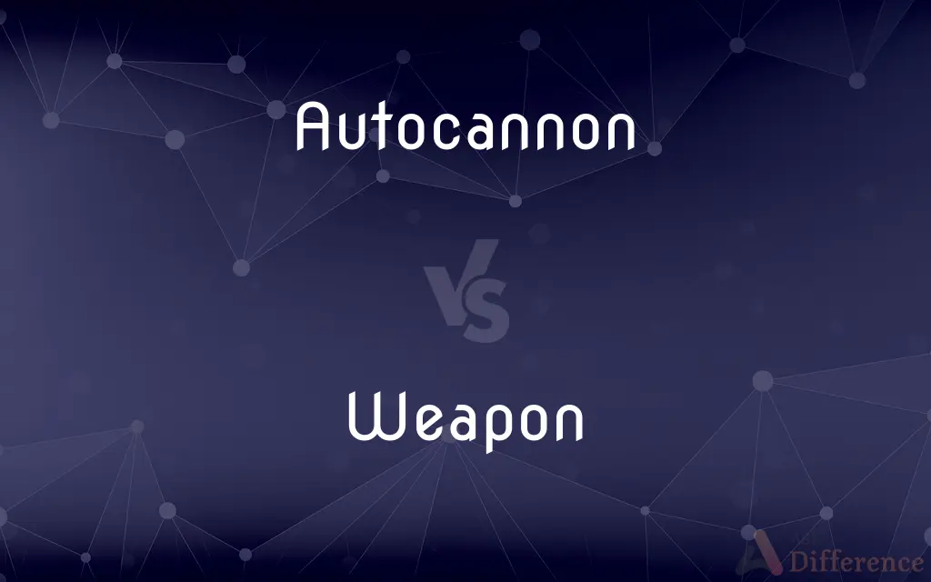 Autocannon vs. Weapon — What's the Difference?