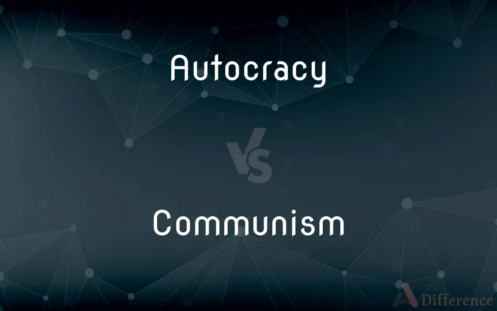 Autocracy vs. Communism — What's the Difference?