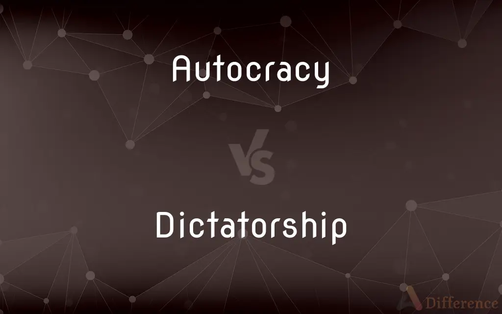 Autocracy vs. Dictatorship — What's the Difference?
