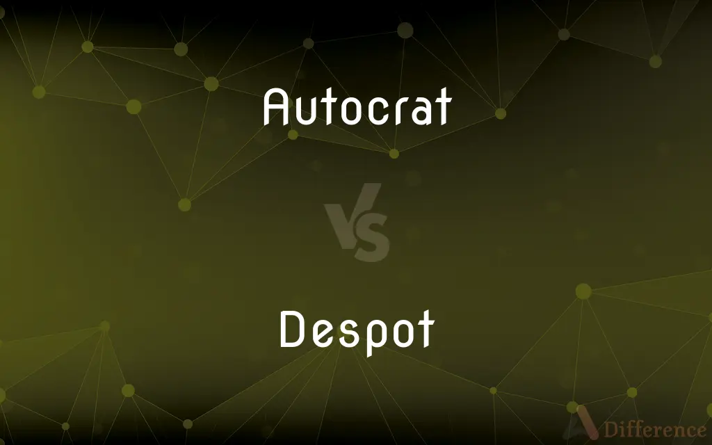 Autocrat vs. Despot — What's the Difference?