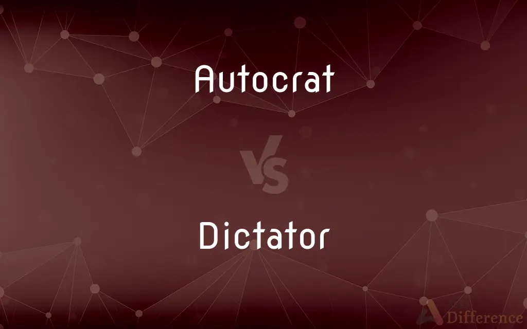 Autocrat vs. Dictator — What's the Difference?