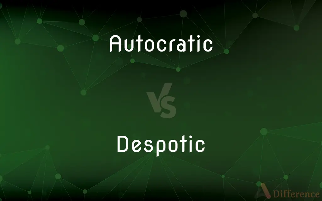 Autocratic vs. Despotic — What's the Difference?