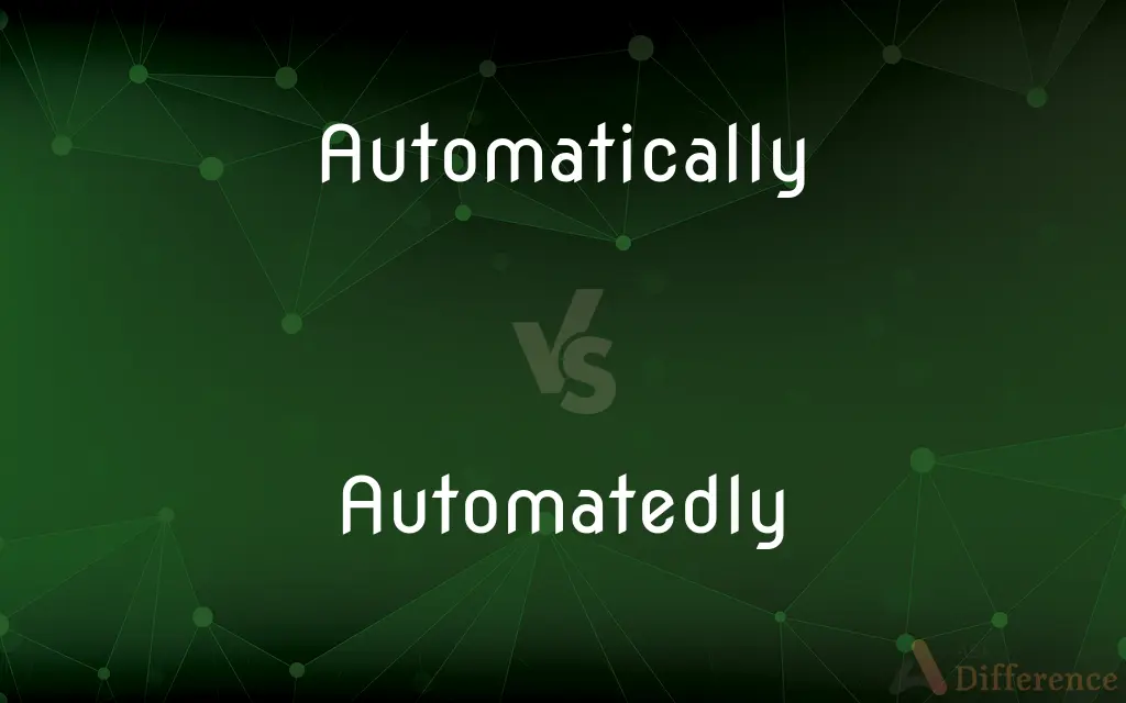 Automatically vs. Automatedly — What's the Difference?
