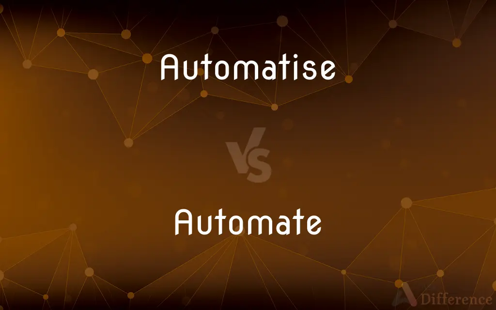 Automatise vs. Automate — What's the Difference?