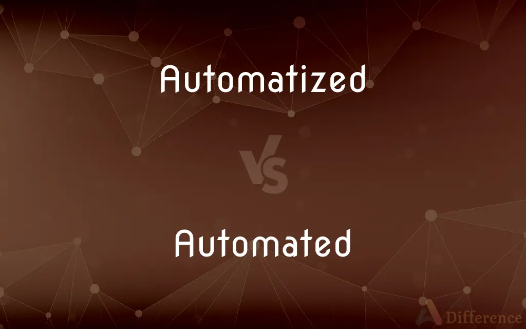 Automatized vs. Automated — What's the Difference?