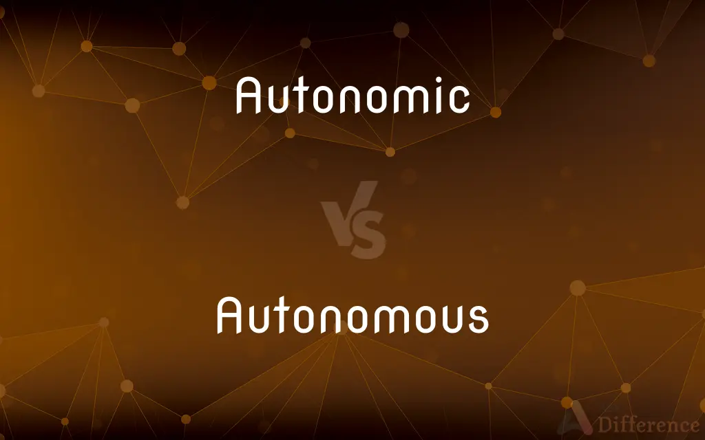 Autonomic vs. Autonomous — What's the Difference?
