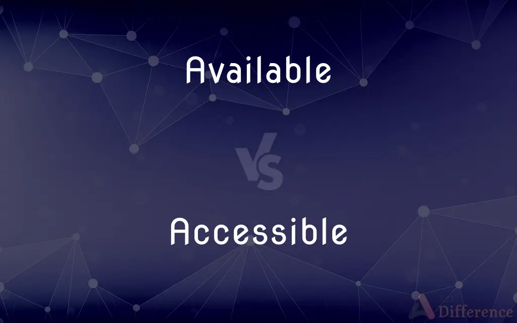 Available vs. Accessible — What's the Difference?