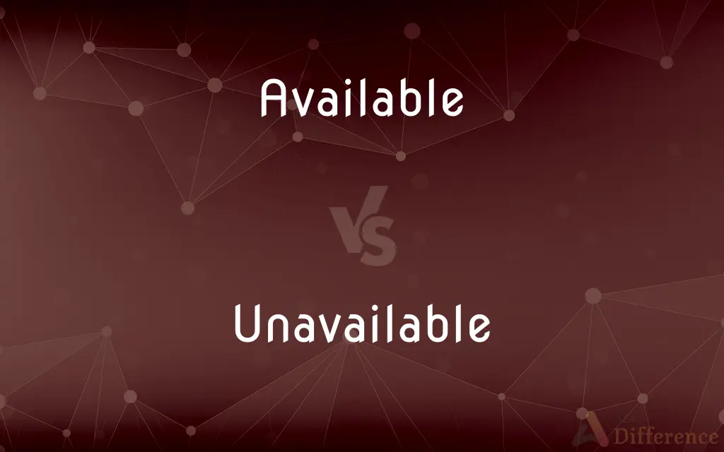Available vs. Unavailable — What's the Difference?