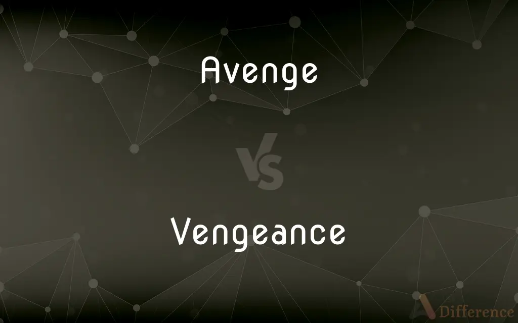 Avenge vs. Vengeance — What's the Difference?