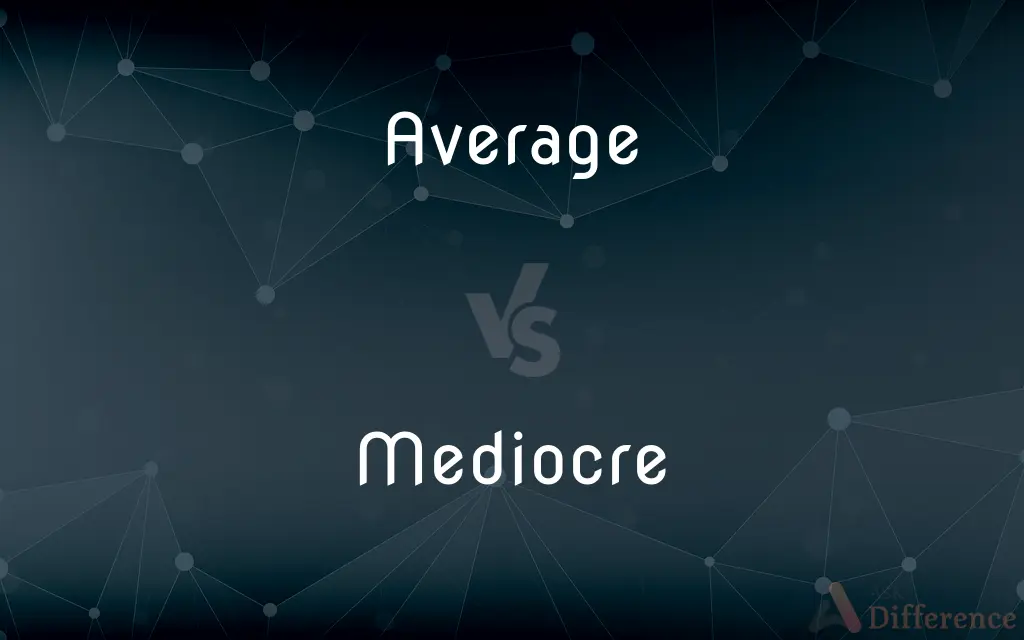 Average vs. Mediocre — What's the Difference?