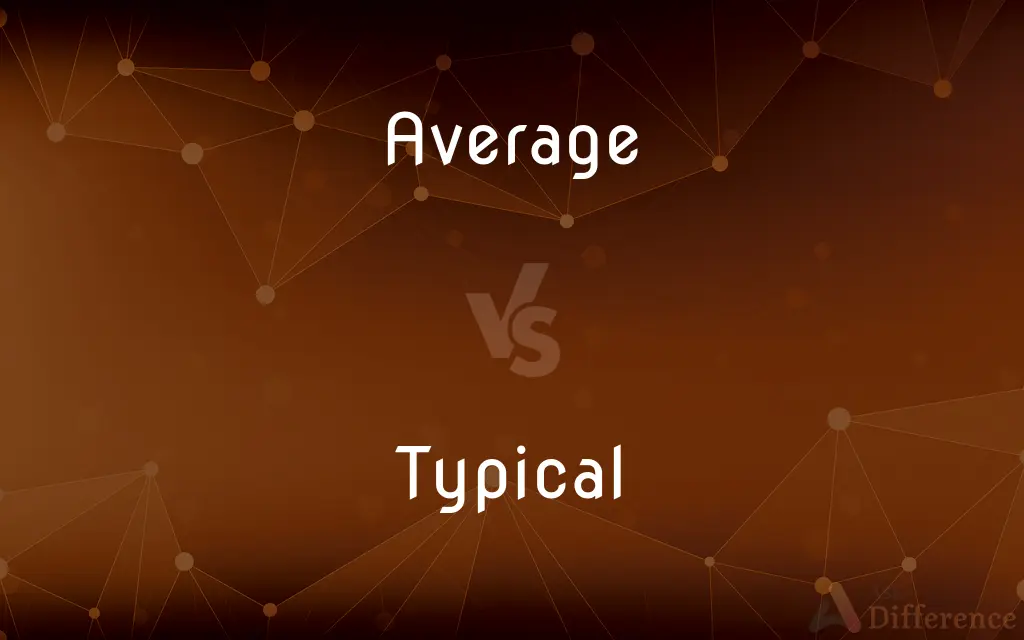 Average vs. Typical — What's the Difference?