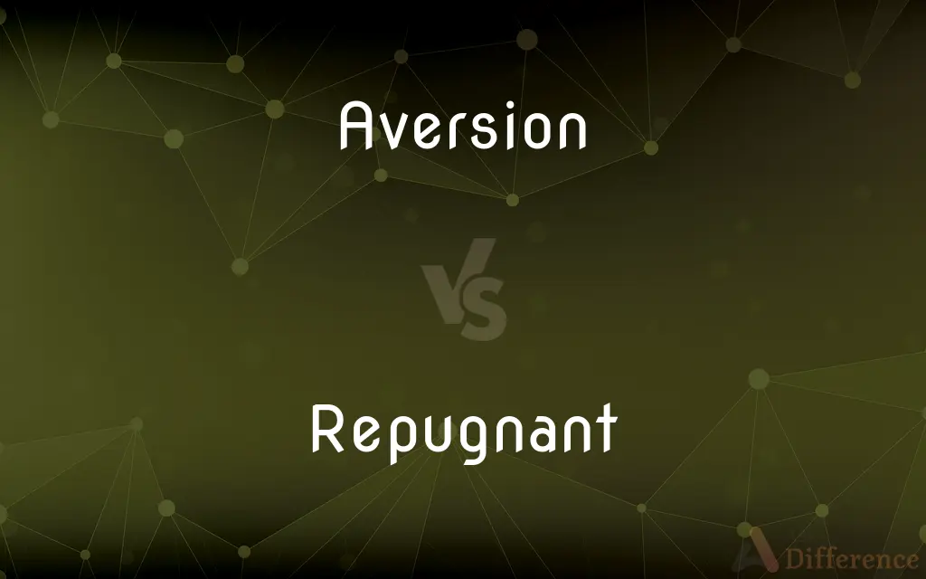 Aversion vs. Repugnant — What's the Difference?