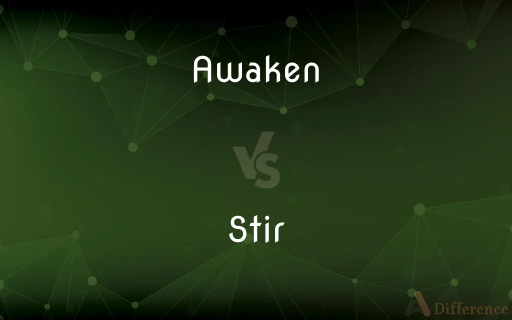 Awaken vs. Stir — What's the Difference?