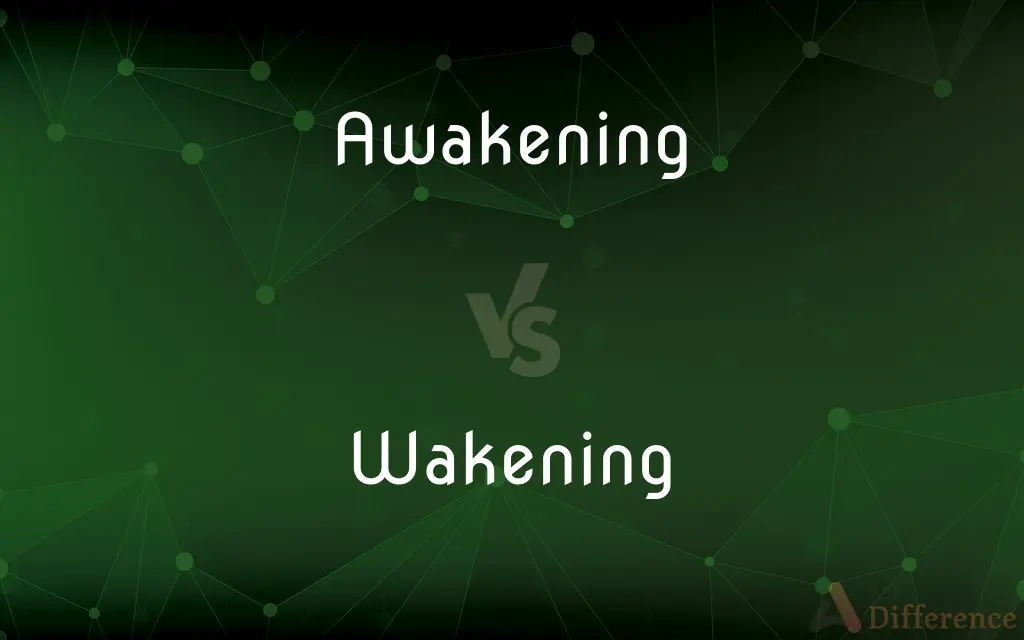 Awakening vs. Wakening — What's the Difference?