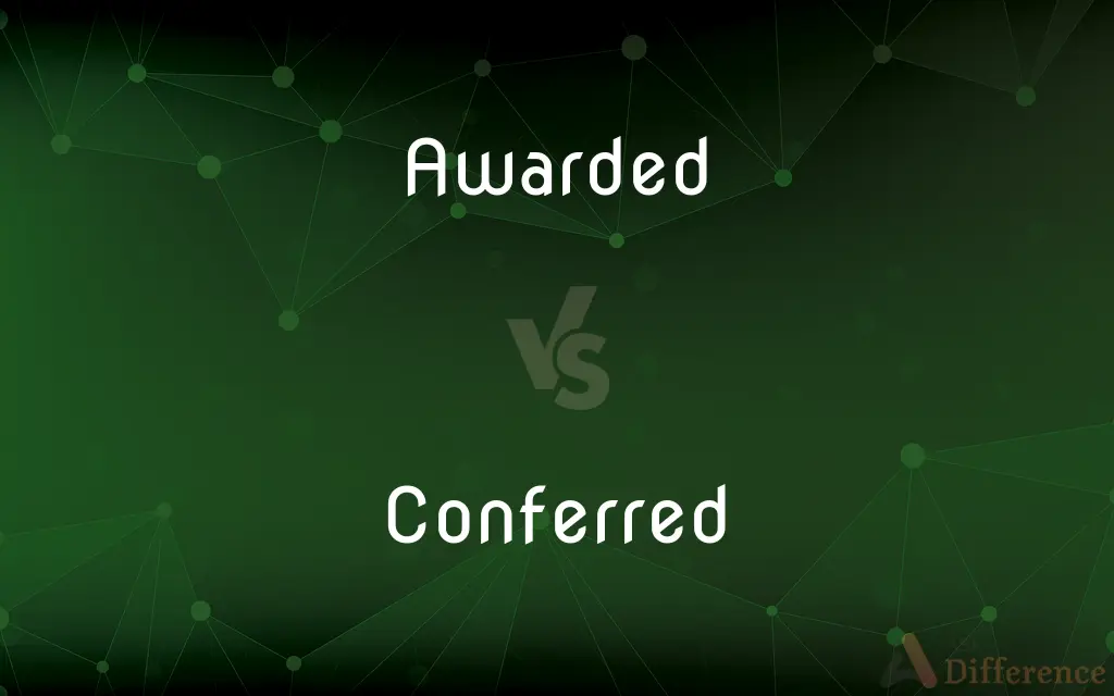 Awarded vs. Conferred — What's the Difference?
