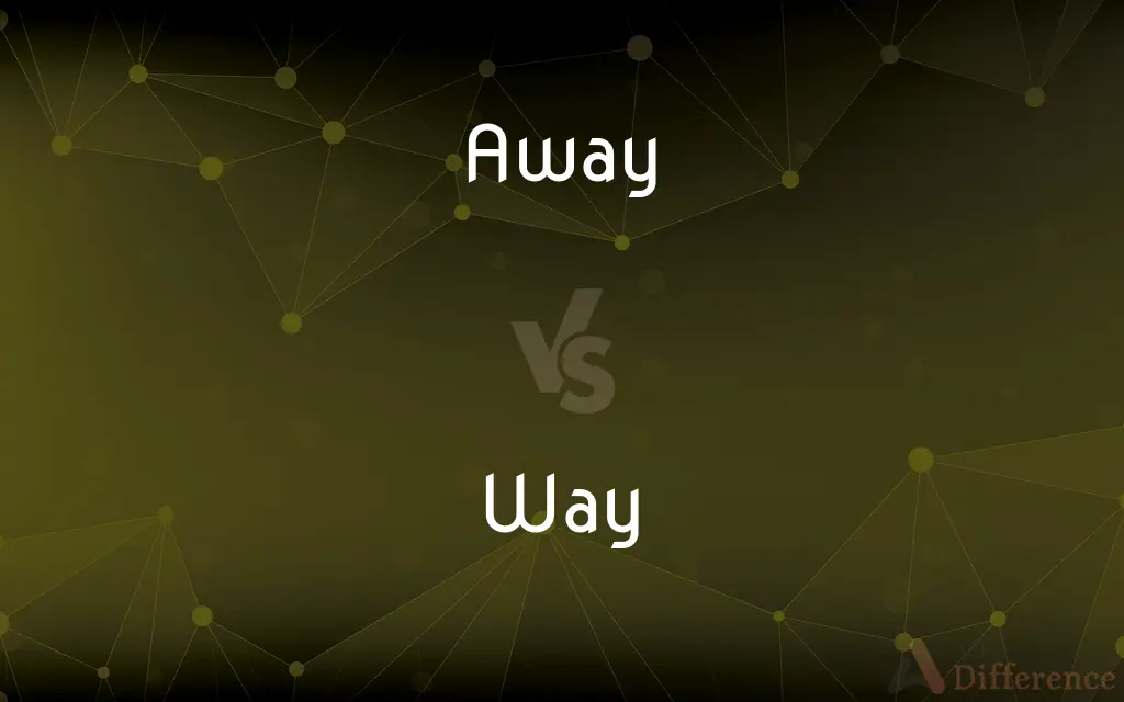 Away vs. Way — What's the Difference?