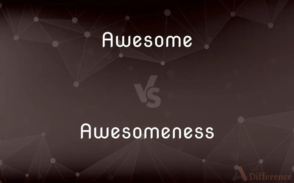 Awesome vs. Awesomeness — What's the Difference?