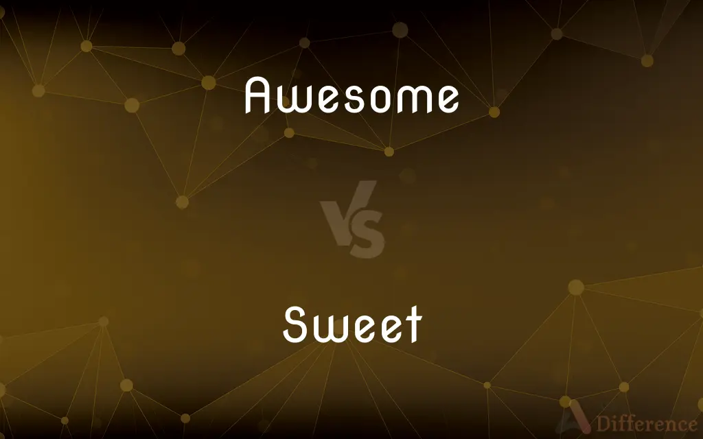 Awesome vs. Sweet — What's the Difference?