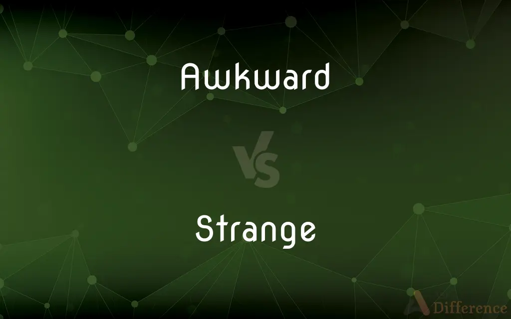 Awkward vs. Strange — What's the Difference?