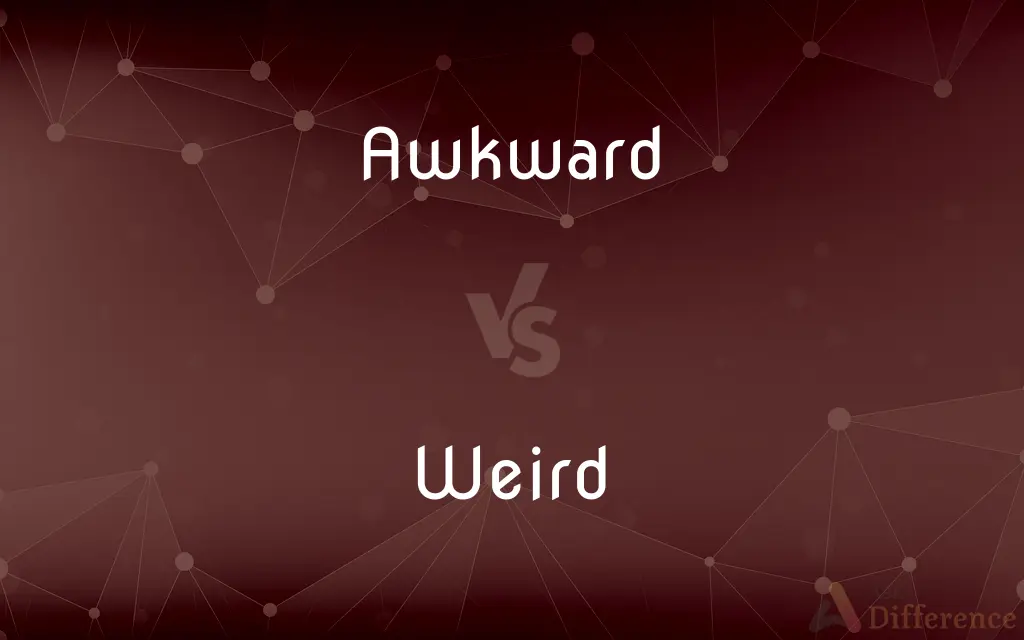 Awkward vs. Weird — What's the Difference?