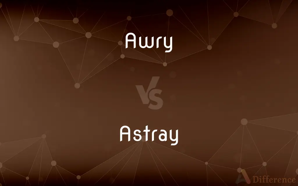 Awry vs. Astray — What's the Difference?