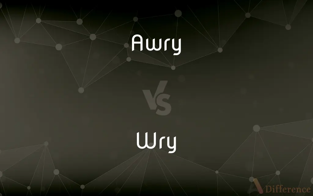 Awry vs. Wry — What's the Difference?