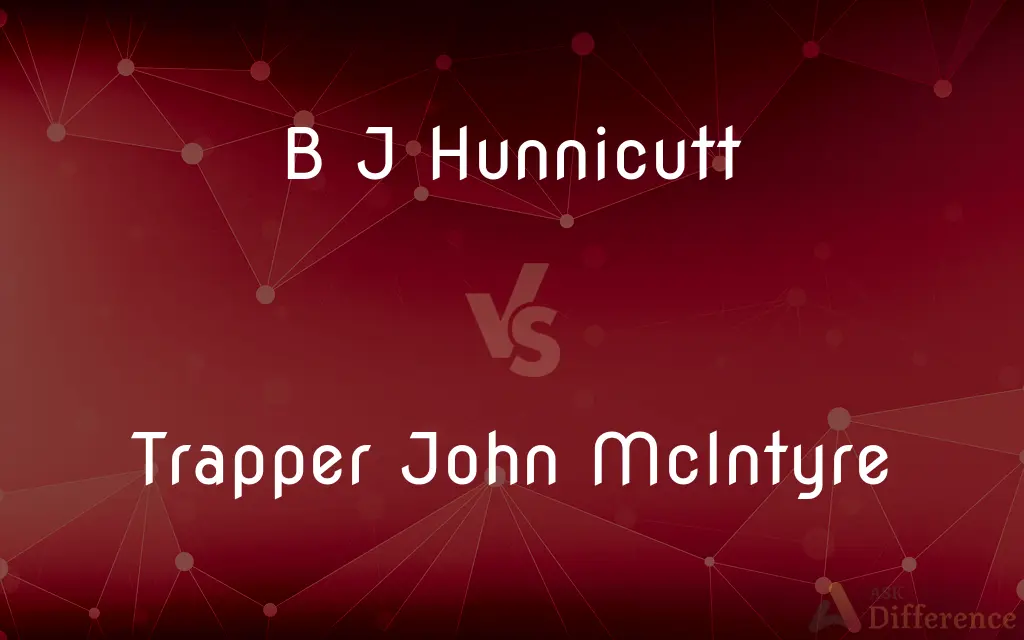B J Hunnicutt vs. Trapper John McIntyre — What's the Difference?
